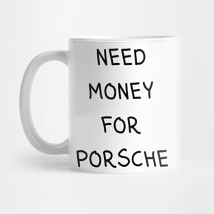 need money for porsche Mug